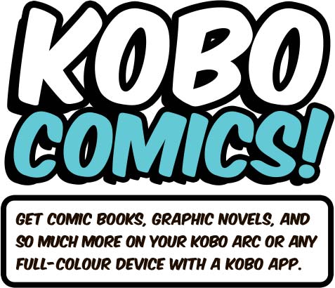 Kobo Comics! Get comic books, graphic novels, and so much more on your Kobo Arc or any full-colour device with a Kobo app.