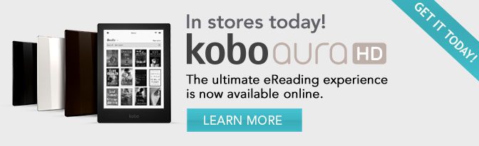 In stores today! Kobo Aura HD: The ultimate eReading experience is now available online. Get it today!