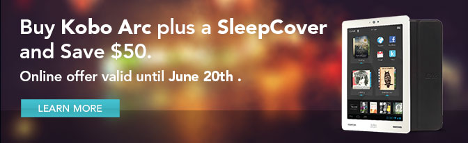 Buy Kobo Arc plus a SleepCover and Save $50. Online offer valid until June 20th.